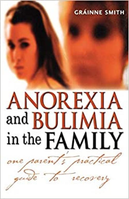  Anorexia and Bulimia in the Family: One Parent's Practical Guide to Recovery (Family Matters) 