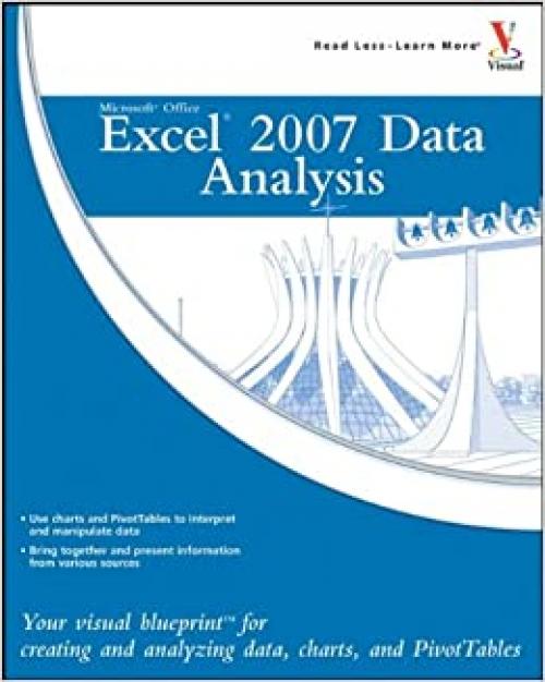  Microsoft Office Excel 2007 Data Analysis: Your Visual Blueprint for Creating and Analyzing Data, Charts, and PivotTables 