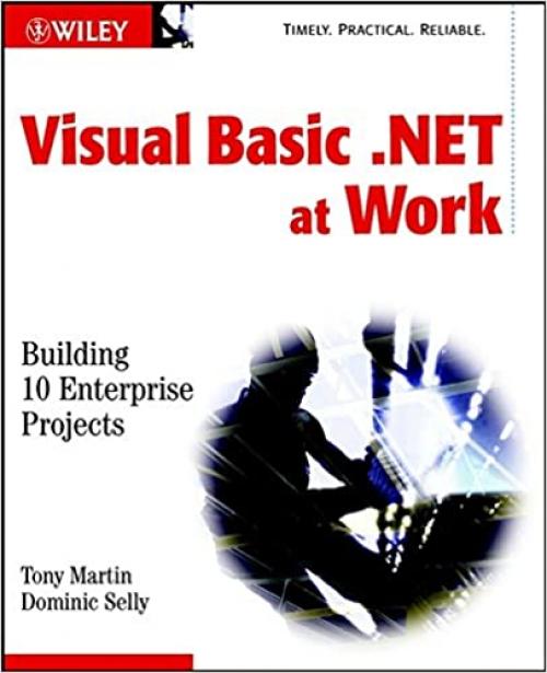  Visual Basic.NET at Work: Building 10 Enterprise Projects 