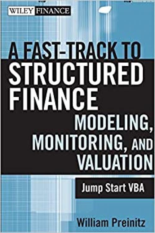  A Fast Track to Structured Finance Modeling, Monitoring, and Valuation: Jump Start VBA 