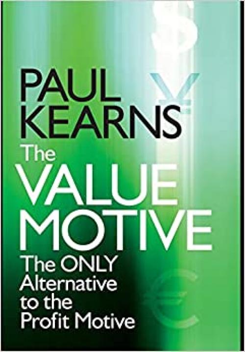  The Value Motive: The Only Alternative to the Profit Motive 