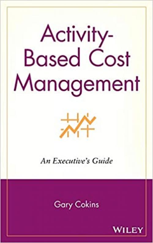  Activity-based Cost Management: An Executive's Guide 