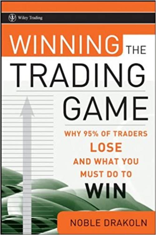  Winning the Trading Game: Why 95% of Traders Lose and What You Must Do To Win (Wiley Trading) 