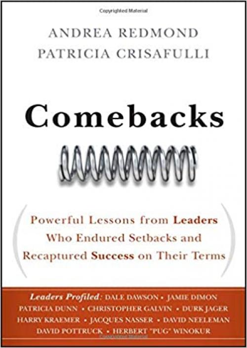  Comebacks: Powerful Lessons from Leaders Who Endured Setbacks and Recaptured Success on Their Terms 