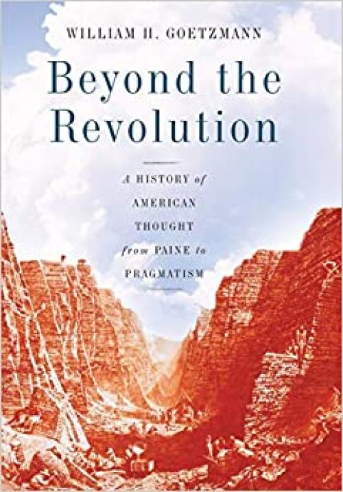  Beyond the Revolution: A History of American Thought from Paine to Pragmatism 