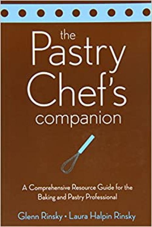  The Pastry Chef's Companion: A Comprehensive Resource Guide for the Baking and Pastry Professional 