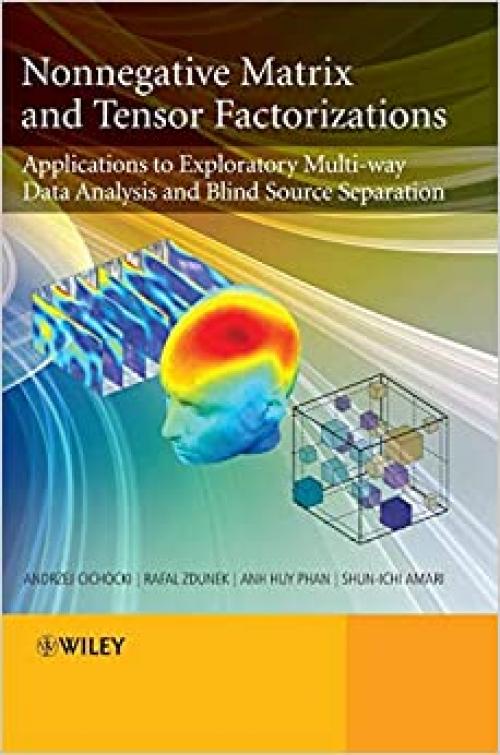  Nonnegative Matrix and Tensor Factorizations: Applications to Exploratory Multi-way Data Analysis and Blind Source Separation 