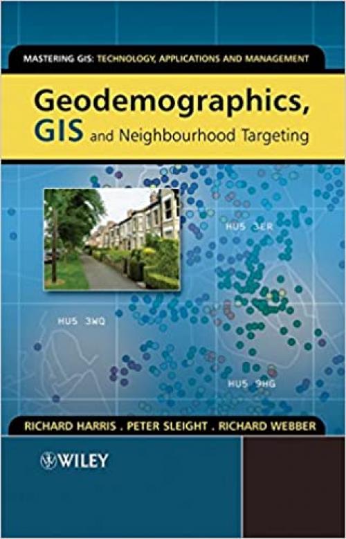  Geodemographics, GIS and Neighbourhood Targeting (Mastering GIS: Technol, Applications & Mgmnt) 