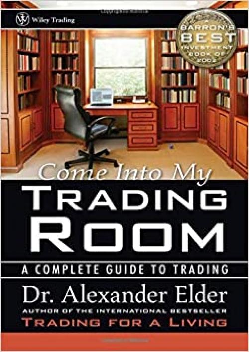  Come Into My Trading Room: A Complete Guide to Trading 