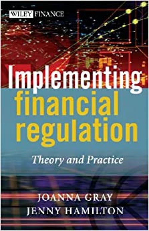  Implementing Financial Regulation: Theory and Practice (The Wiley Finance Series) 