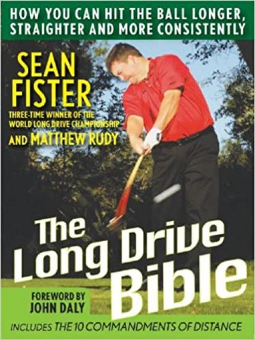  The Long-Drive Bible: How You Can Hit the Ball Longer, Straighter, and More Consistently 