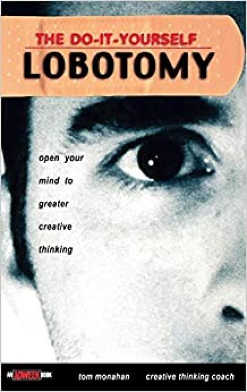  The Do It Yourself Lobotomy: Open Your Mind to Greater Creative Thinking 