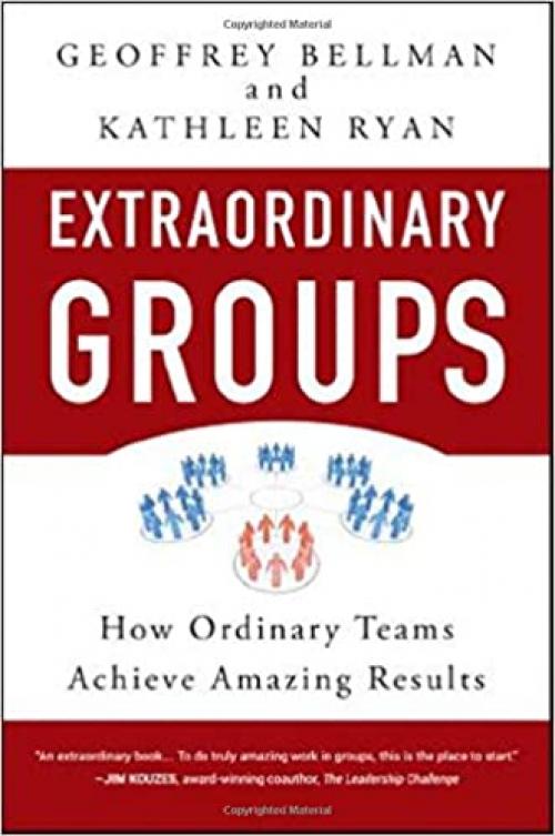  Extraordinary Groups: How Ordinary Teams Achieve Amazing Results 