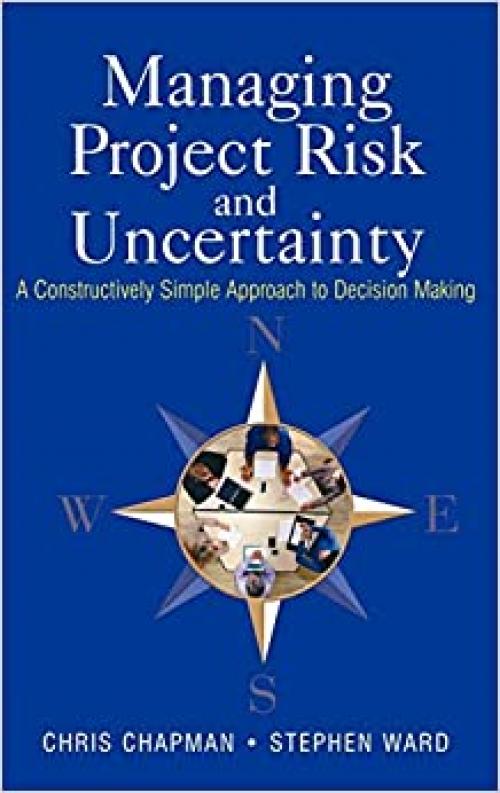  Managing Project Risk and Uncertainty: A Constructively Simple Approach to Decision Making 