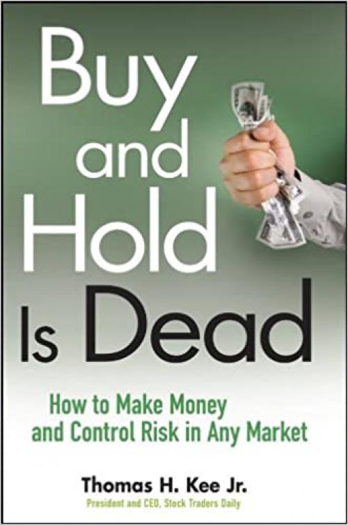  Buy and Hold Is Dead: How to Make Money and Control Risk in Any Market 