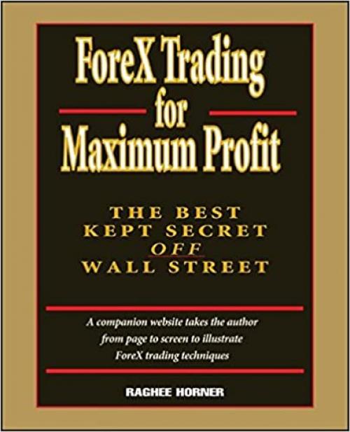  ForeX Trading for Maximum Profit: The Best Kept Secret Off Wall Street 