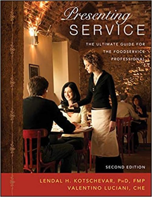  Presenting Service: The Ultimate Guide for the Foodservice Professional, 2nd Edition 