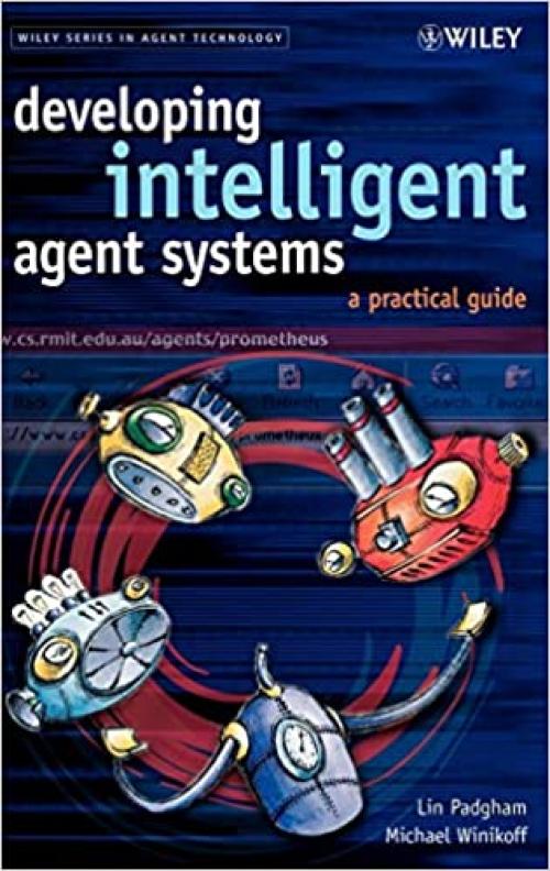  Developing Intelligent Agent Systems: A Practical Guide 