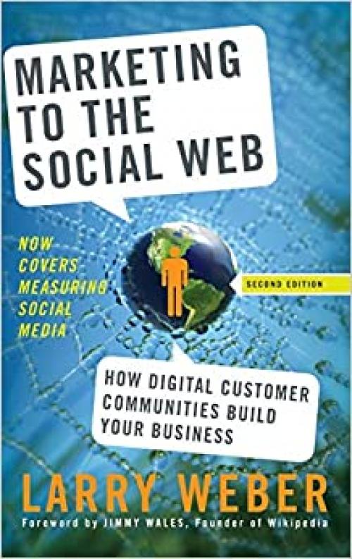  Marketing to the Social Web: How Digital Customer Communities Build Your Business 