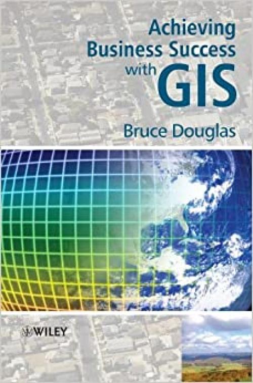  Achieving Business Success with GIS 