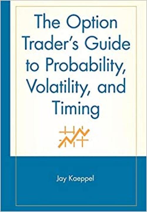  The Option Trader's Guide to Probability, Volatility, and Timing 