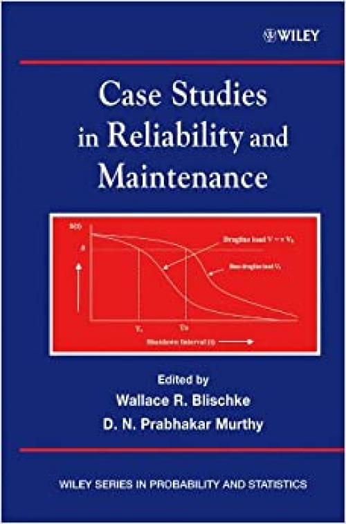  Case Studies in Reliability and Maintenance (Wiley Series in Probability and Statistics) 