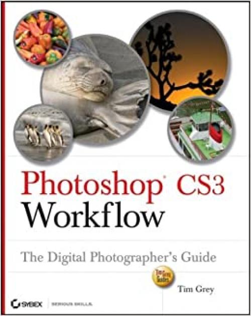  Photoshop CS3 Workflow: The Digital Photographer's Guide (Tim Grey Guides) 