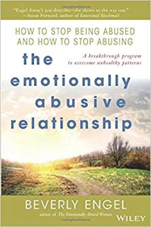  The Emotionally Abusive Relationship: How to Stop Being Abused and How to Stop Abusing 