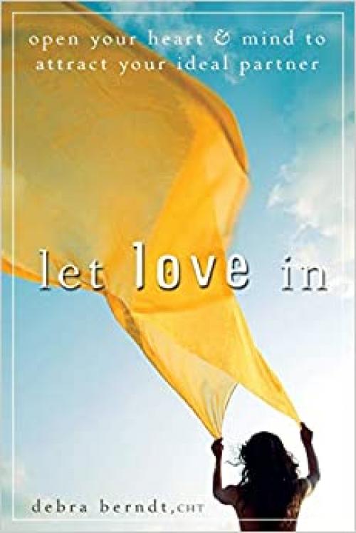  Let Love In: Open Your Heart and Mind to Attract Your Ideal Partner 