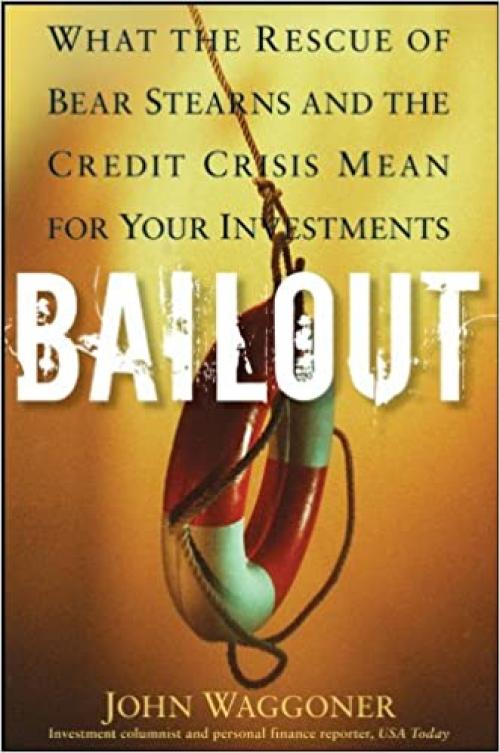  Bailout: What the Rescue of Bear Stearns and the Credit Crisis Mean for Your Investments 