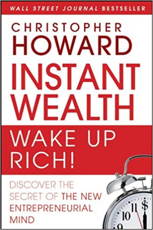  Instant Wealth Wake Up Rich!: Discover The Secret of The New Entrepreneurial Mind 