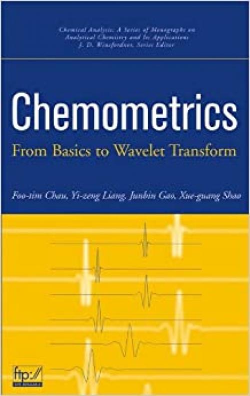  Chemometrics: From Basics to Wavelet Transform (Chemical Analysis: A Series of Monographs on Analytical Chemistry and Its Applications) 