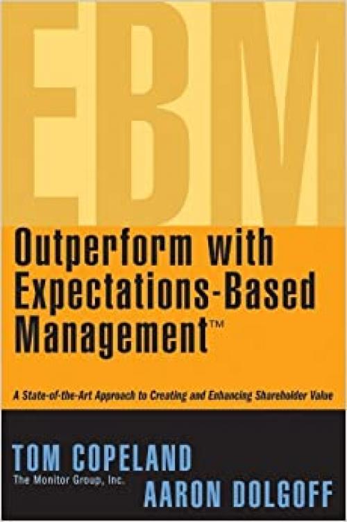  Outperform with Expectations-Based Management : A State-of-the-Art Approach to Creating and Enhancing Shareholder Value 