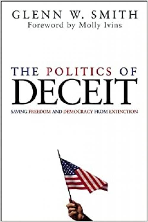  The Politics of Deceit: Saving Freedom and Democracy from Extinction 