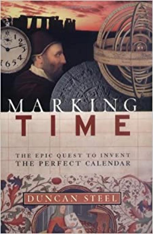  Marking Time: The Epic Quest to Invent the Perfect Calendar 