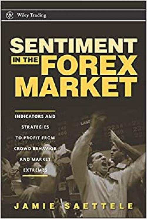  Sentiment in the Forex Market: Indicators and Strategies To Profit from Crowd Behavior and Market Extremes 