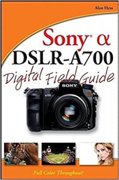  Sony Alpha DSLR-A700 Digital Field Guide 