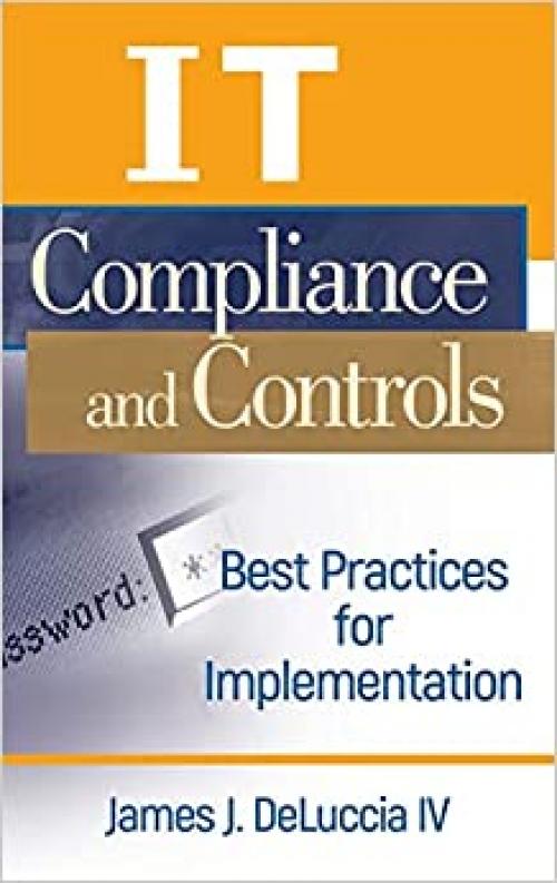  IT Compliance and Controls: Best Practices for Implementation 