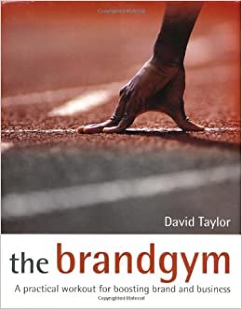  The Brandgym: A Practical Workout for Boosting Brand and Business 