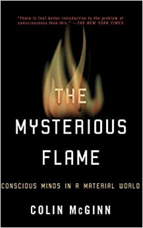  The Mysterious Flame: Conscious Minds in a Material World 