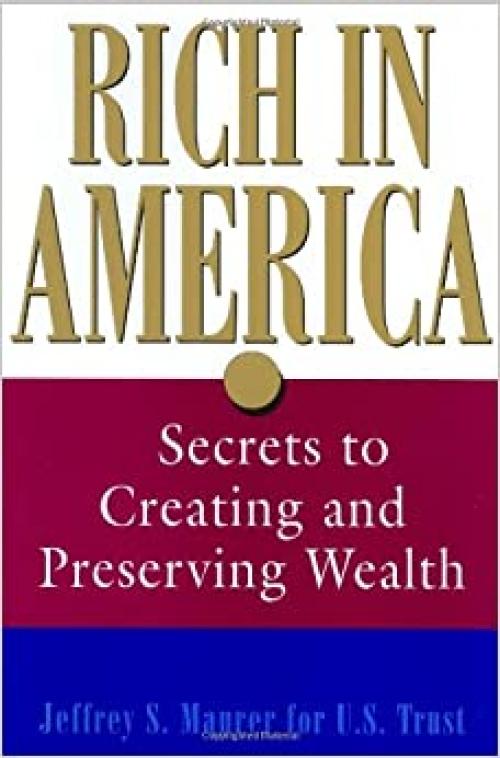  Rich in America: Secrets to Creating and Preserving Wealth 