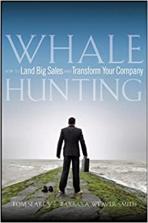  Whale Hunting: How to Land Big Sales and Transform Your Company 