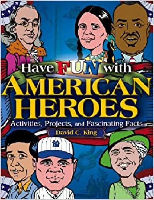  Have Fun with American Heroes: Activities, Projects and Fascinating Facts 