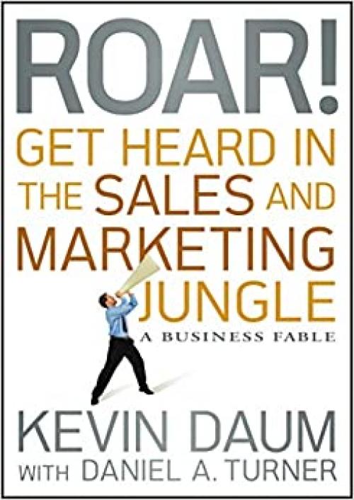  Roar! Get Heard in the Sales and Marketing Jungle: A Business Fable 