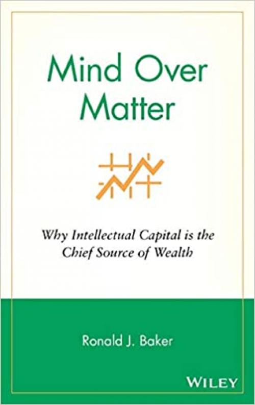  Mind Over Matter: Why Intellectual Capital is the Chief Source of Wealth 