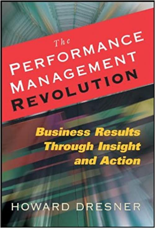  The Performance Management Revolution: Business Results Through Insight and Action 