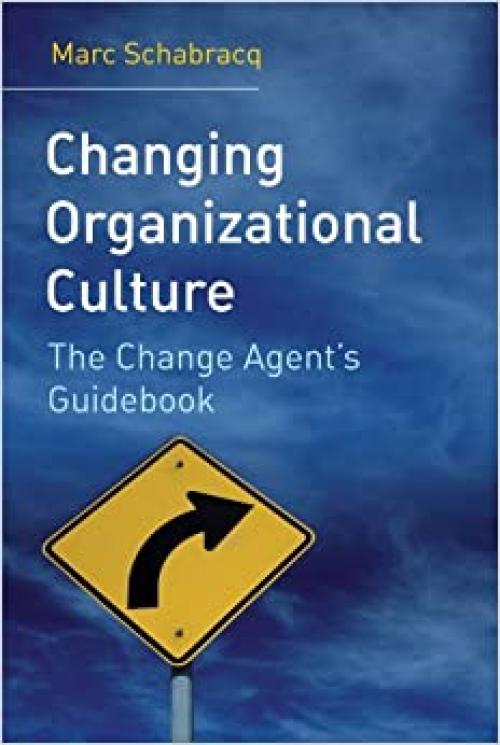  Changing Organizational Culture: The Change Agent's Guidebook 