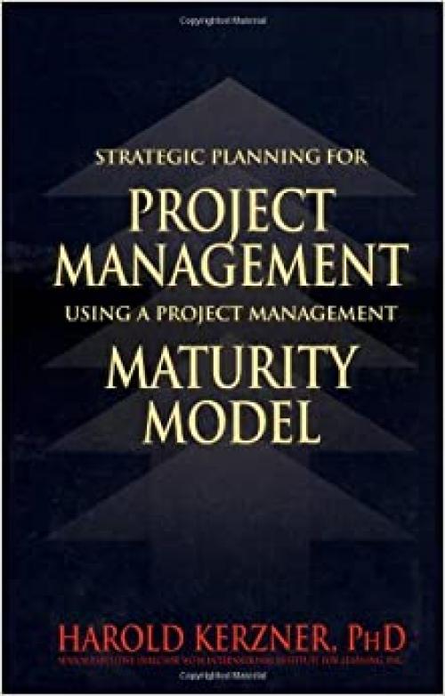  Strategic Planning for Project Management Using a Project Management Maturity Model 