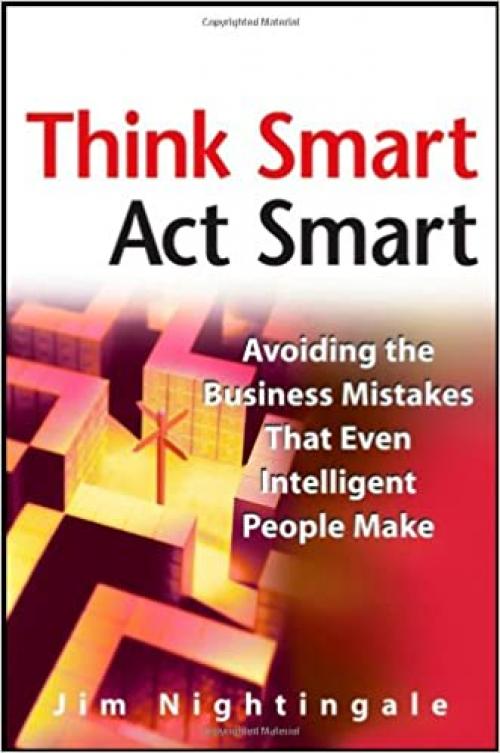  Think Smart - Act Smart: Avoiding The Business Mistakes That Even Intelligent People Make 