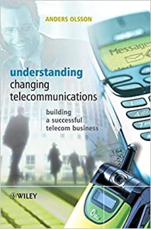  Understanding Changing Telecommunications: Building a Successful Telecom Business 